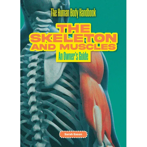 The Skeleton and Muscles: An Owner's Guide - Library Binding