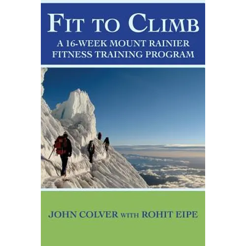 Fit To Climb: A 16-Week Mount Rainier Fitness Training Program - Paperback