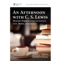 An Afternoon with C. S. Lewis: Modern Perspectives on Lewis's Life, Work, and Legacy - Paperback