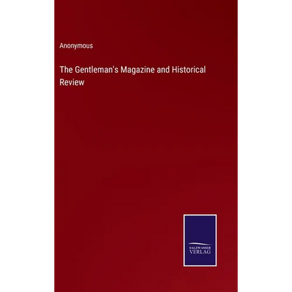 The Gentleman's Magazine and Historical Review - Hardcover