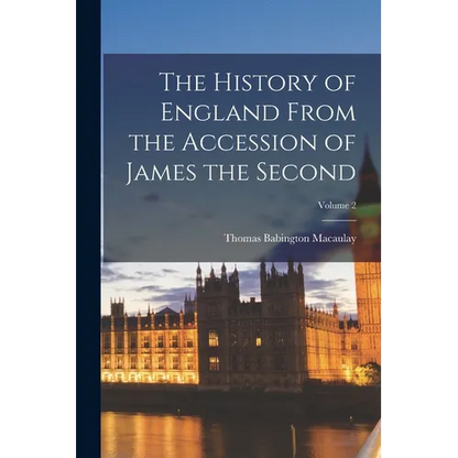 The History of England From the Accession of James the Second; Volume 2 - Paperback