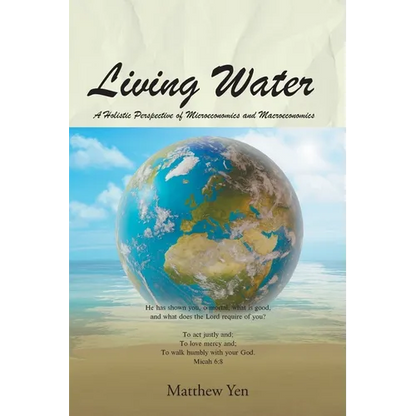 Living Water: A Holistic Perspective of Microeconomics and Macroeconomics - Paperback