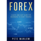 Forex: A Quick and Easy Guide for Beginners to Start Trading - Paperback