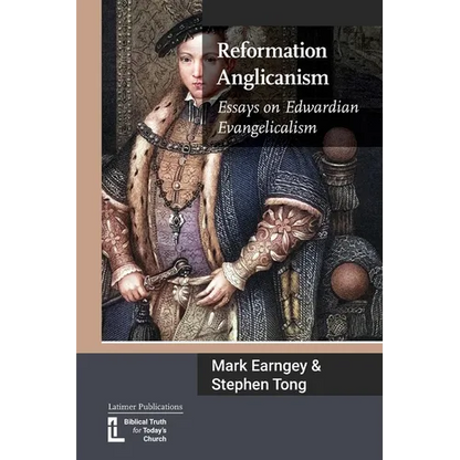 Reformation Anglicanism: Essays on Edwardian Evangelicalism - Paperback