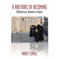 A Rhetoric of Becoming: USAmerican Women in Qatar - Paperback