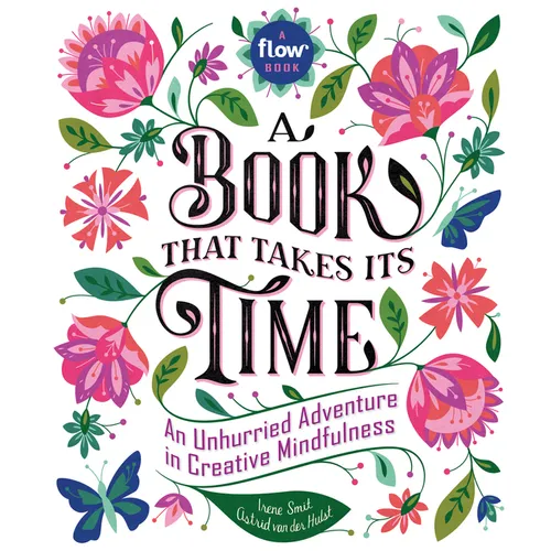 A Book That Takes Its Time: An Unhurried Adventure in Creative Mindfulness - Hardcover