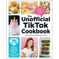 The Unofficial Tiktok Cookbook: 75 Internet-Breaking Recipes for Snacks, Drinks, Treats, and More! - Hardcover