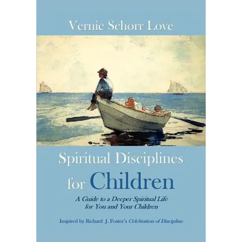 Spiritual Disciplines for Children: A Guide to a Deeper Spiritual Life for You and Your Children - Paperback