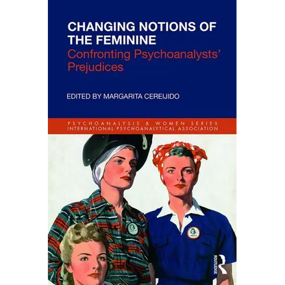Changing Notions of the Feminine: Confronting Psychoanalysts' Prejudices - Paperback