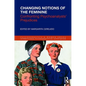Changing Notions of the Feminine: Confronting Psychoanalysts' Prejudices - Paperback