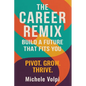 The Career Remix.: Build a Future That Fits You. Pivot. Grow. Thrive. - Paperback