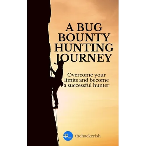 A bug bounty hunting journey: Overcome your limits and become a successful hunter - Paperback