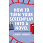 How to Turn Your Screenplay into a Novel: A Step by Step Guide - Hardcover