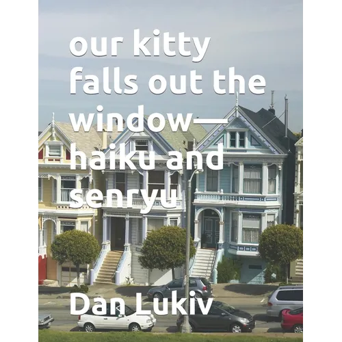 our kitty falls out the window-haiku and senryu - Paperback