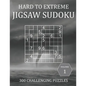 Hard to Extreme Jigsaw Sudoku - 300 Challenging Puzzles - Volume 1: Irregular Sudoku Puzzle Book for Adults with Solutions - Paperback