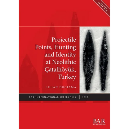 Projectile Points, Hunting and Identity at Neolithic Çatalhöyük, Turkey - Paperback