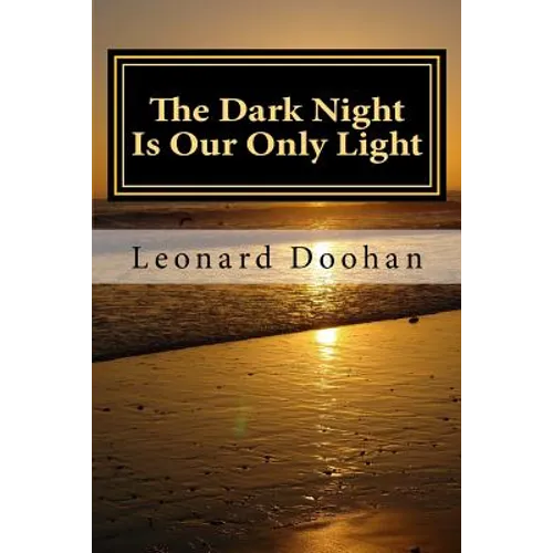 The Dark Night Is Our Only Light: A Study of the Book of the Dark Night by John of the Cross - Paperback