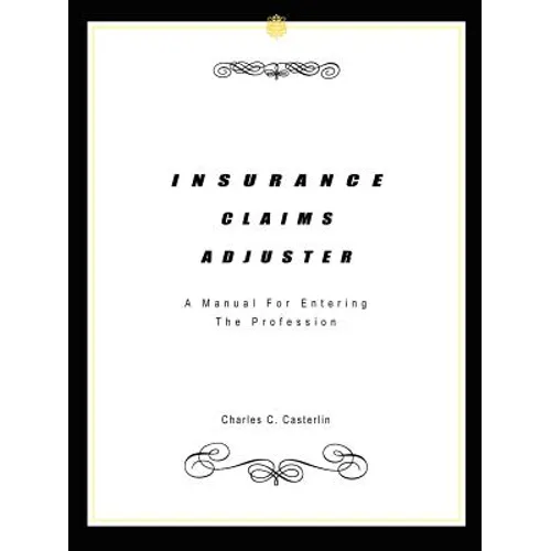 Insurance Claims Adjuster: A Manual For Entering The Profession - Paperback