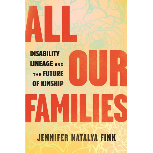 All Our Families: Disability Lineage and the Future of Kinship - Paperback
