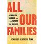All Our Families: Disability Lineage and the Future of Kinship - Paperback