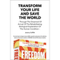 Transform Your Life And Save The World: Through The Dreamed Of Arrival Of The Rehabilitating Biological Explanation Of The Human Condition - Paperback