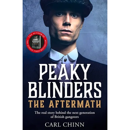Peaky Blinders: The Aftermath: The Real Story Behind the Next Generation of British Gangsters - Paperback