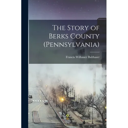 The Story of Berks County (Pennsylvania) - Paperback