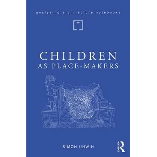 Children as Place-Makers: The Innate Architect in All of Us - Paperback