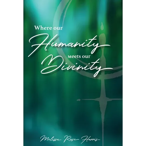 Where our Humanity meets our Divinity - Hardcover