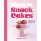Simple Snack Cakes: 100 Recipes for Sweet & Savory Snackable Cakes - Hardcover