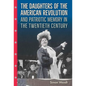 The Daughters of the American Revolution and Patriotic Memory in the Twentieth Century - Hardcover