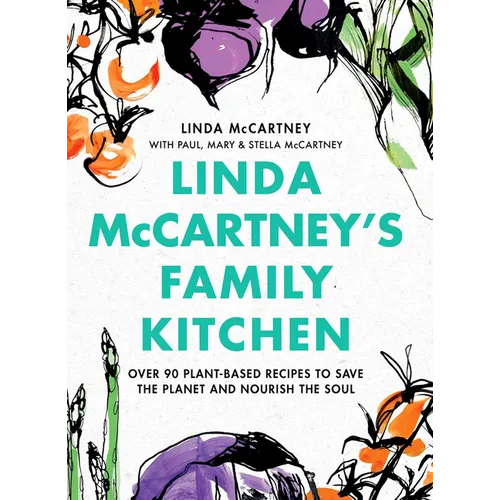 Linda McCartney's Family Kitchen: Over 90 Plant-Based Recipes to Save the Planet and Nourish the Soul - Hardcover