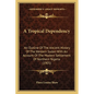 A Tropical Dependency: An Outline Of The Ancient History Of The Western Sudan With An Account Of The Modern Settlement Of Northern Nigeria (1905) - Paperback