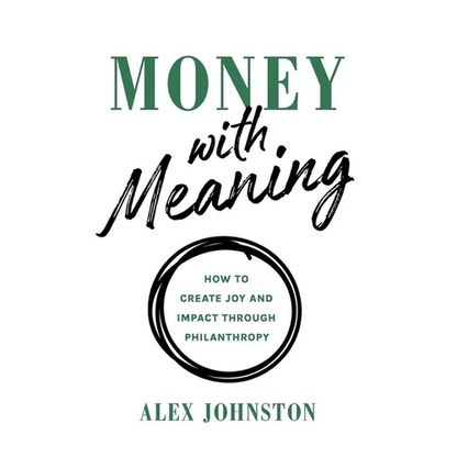 Money with Meaning: How to Create Joy and Impact through Philanthropy - Paperback