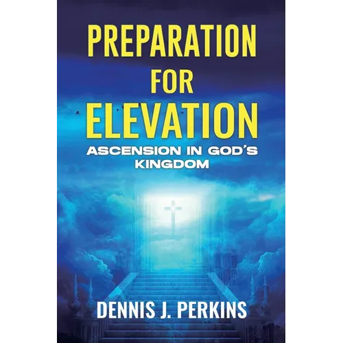 Preparation for Elevation - Ascension in God's Kingdom - Paperback