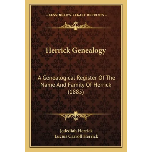 Herrick Genealogy: A Genealogical Register Of The Name And Family Of Herrick (1885) - Paperback
