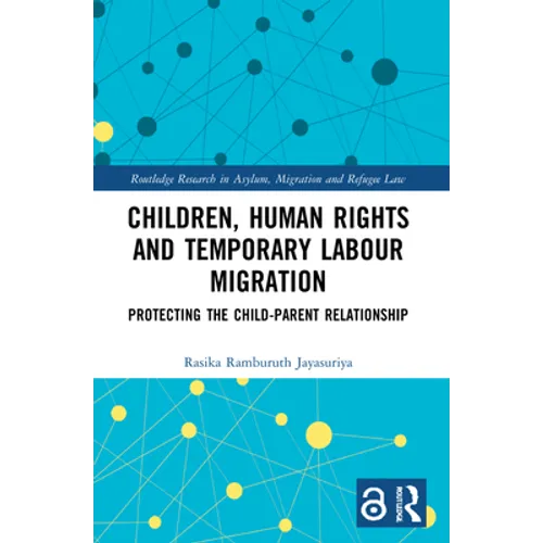 Children, Human Rights and Temporary Labour Migration: Protecting the Child-Parent Relationship - Paperback