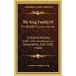 The King Family Of Suffield, Connecticut: Its English Ancestry, 1389-1662, And American Descendants, 1662-1908 (1908) - Hardcover