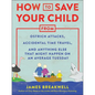 How to Save Your Child from Ostrich Attacks, Accidental Time Travel, and Anything Else That Might Happen on an Average Tuesday - Paperback