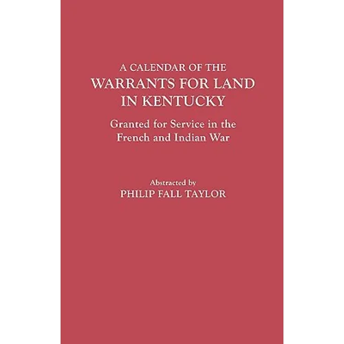 Calendar of the Warrants for Land in Kentucky. Granted for Service in the French and Indian War - Paperback