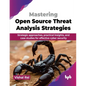 Mastering Open Source Threat Analysis Strategies: Strategic approaches, practical insights, and case studies for effective cyber security (English Edi - Paperback
