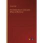 The Administration of Justice under Military and Martial Law - Paperback