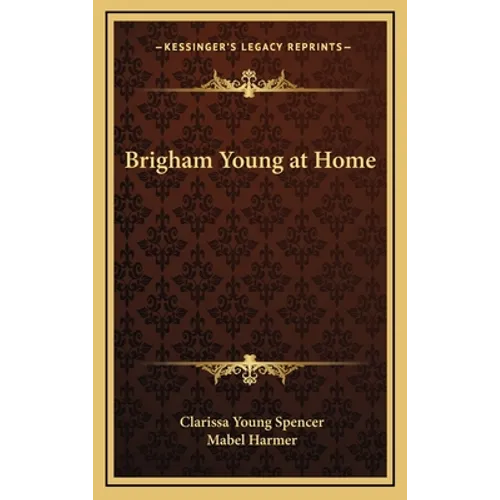 Brigham Young at Home - Hardcover