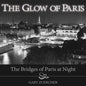 The Glow of Paris: The Bridges of Paris at Night - Hardcover