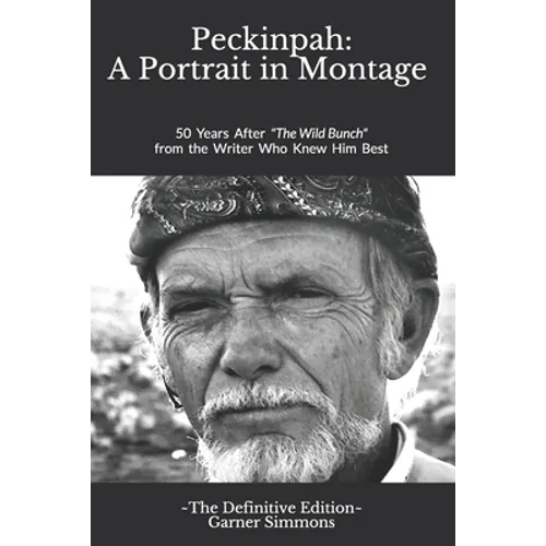 Peckinpah: A Portrait in Montage - The Definitive Edition: 50 Years After The Wild Bunch from the Writer Who Knew Him Best - Paperback