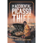 The Accidental Picasso Thief: The True Story of a Reverse Heist, Outrunning the Fbi, and Fleeing the Boston Mob - Hardcover