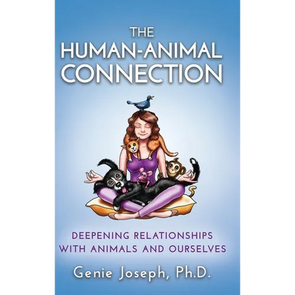 The Human-Animal Connection: Deepening Relationships with Animals and Ourselves - Hardcover