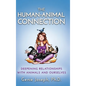 The Human-Animal Connection: Deepening Relationships with Animals and Ourselves - Hardcover