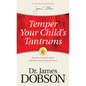 Temper Your Child's Tantrums: How Firm, Loving Discipline Will Lead to a More Peaceful Home - Paperback