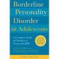 Borderline Personality Disorder in Adolescents, 3rd Edition: A Complete Guide for Families of Teens with Bpd - Paperback